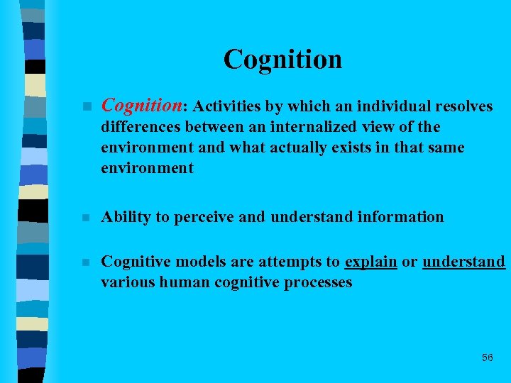 Cognition n Cognition: Activities by which an individual resolves differences between an internalized view