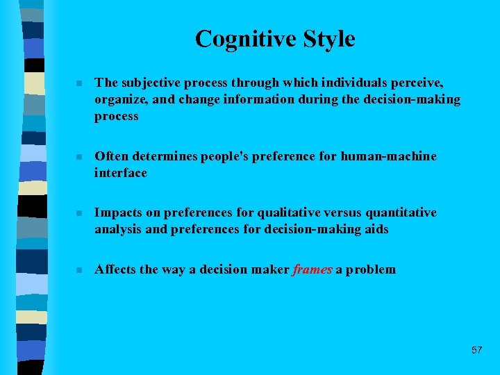 Cognitive Style n The subjective process through which individuals perceive, organize, and change information