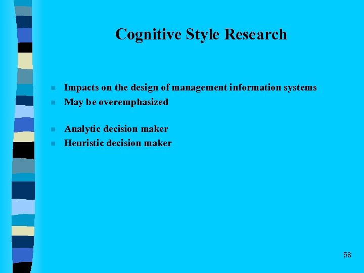 Cognitive Style Research n n Impacts on the design of management information systems May