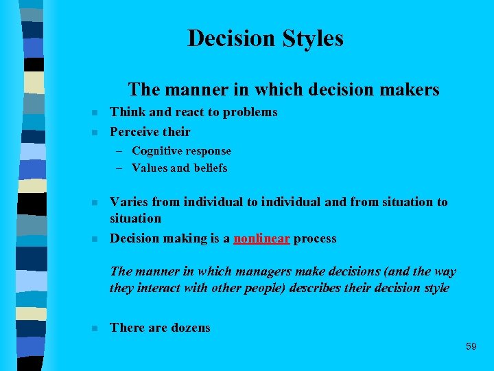 Decision Styles The manner in which decision makers n n Think and react to