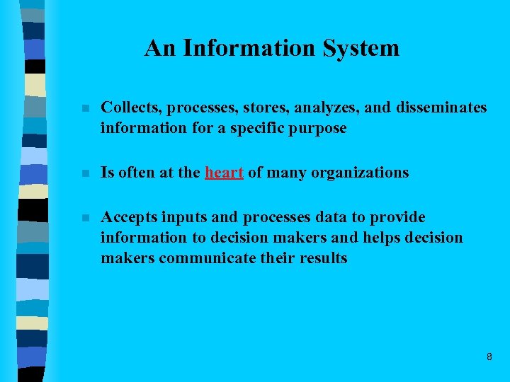 An Information System n Collects, processes, stores, analyzes, and disseminates information for a specific