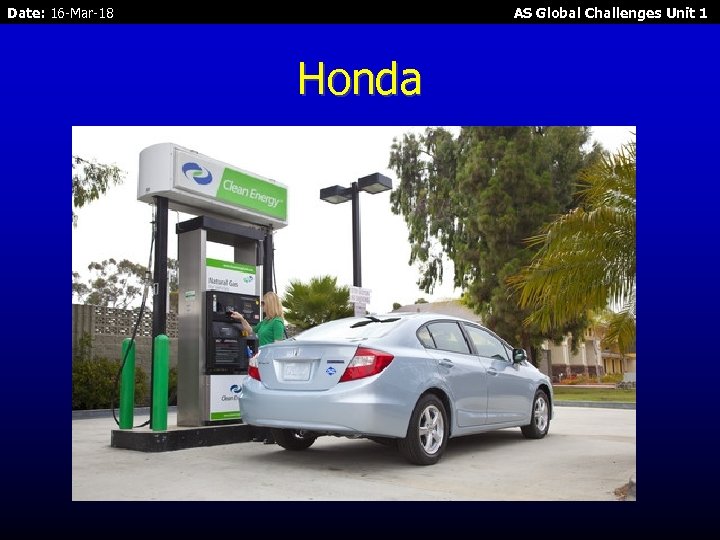 Date: 16 -Mar-18 AS Global Challenges Unit 1 Honda 