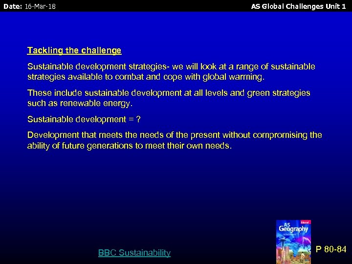 Date: 16 -Mar-18 AS Global Challenges Unit 1 Tackling the challenge Sustainable development strategies-