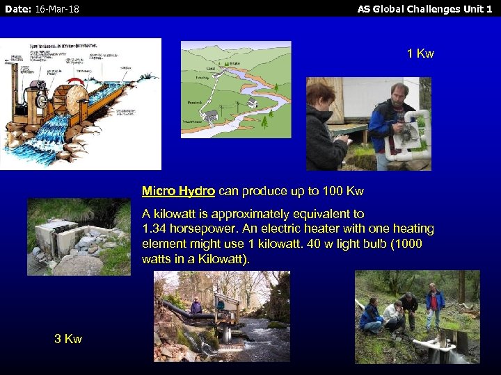 Date: 16 -Mar-18 AS Global Challenges Unit 1 1 Kw Micro Hydro can produce