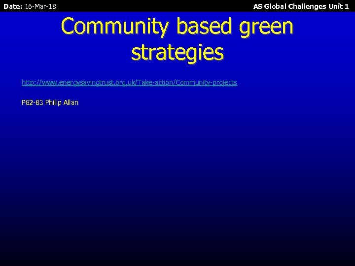 Date: 16 -Mar-18 AS Global Challenges Unit 1 Community based green strategies http: //www.