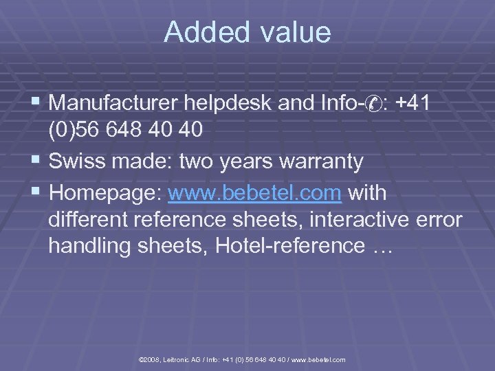 Added value § Manufacturer helpdesk and Info- : +41 (0)56 648 40 40 §