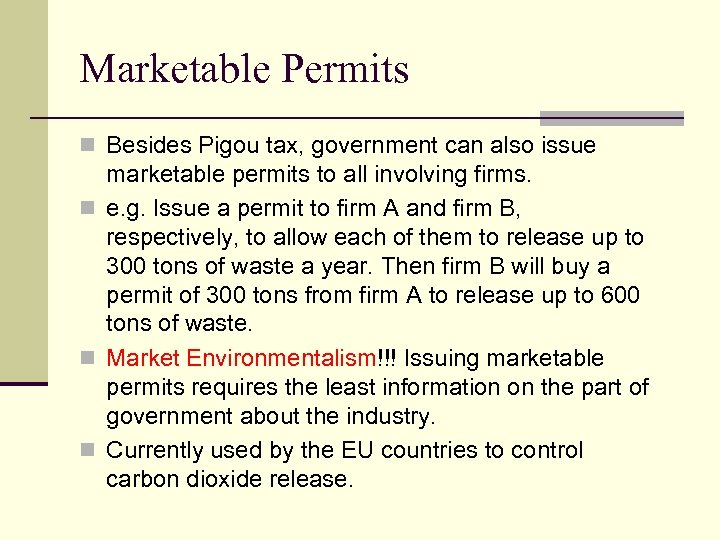 Marketable Permits n Besides Pigou tax, government can also issue marketable permits to all