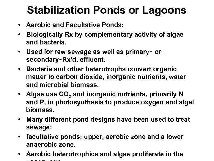 Stabilization Ponds or Lagoons • Aerobic and Facultative Ponds: • Biologically Rx by complementary