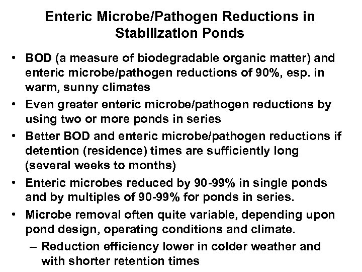 Enteric Microbe/Pathogen Reductions in Stabilization Ponds • BOD (a measure of biodegradable organic matter)