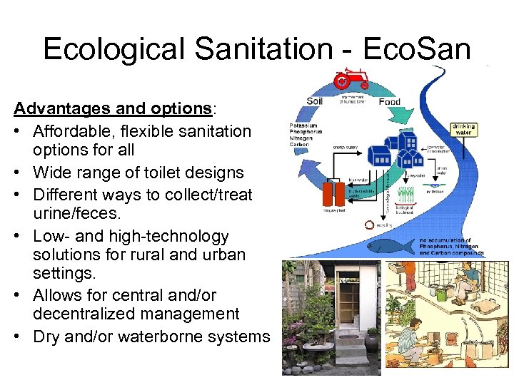 Ecological Sanitation - Eco. San Advantages and options: • Affordable, flexible sanitation options for