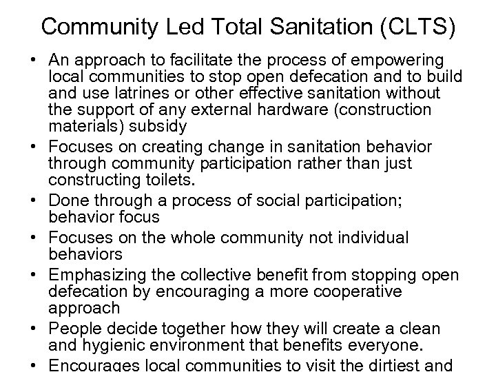 Community Led Total Sanitation (CLTS) • An approach to facilitate the process of empowering