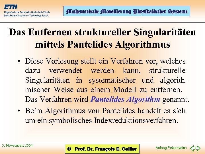 Das Entfernen struktureller Singularitäten mittels Pantelides Algorithmus • Diese Vorlesung stellt ein Verfahren vor,