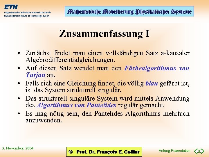Zusammenfassung I • Zunächst findet man einen vollständigen Satz a-kausaler Algebrodifferentialgleichungen. • Auf diesen