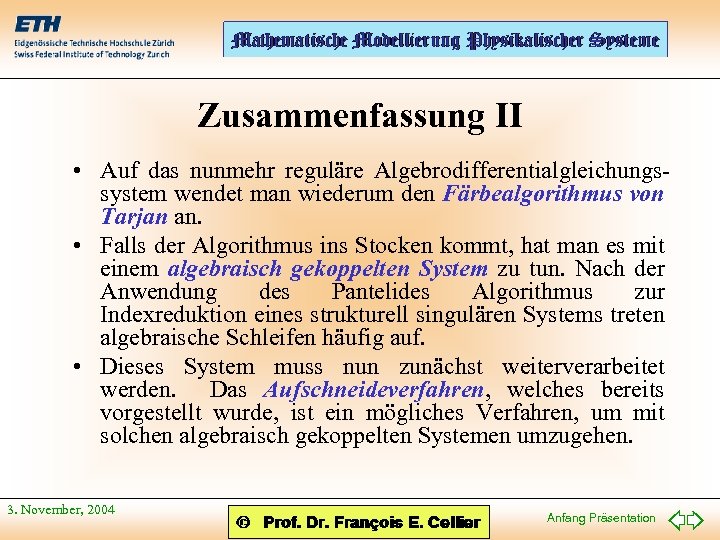 Zusammenfassung II • Auf das nunmehr reguläre Algebrodifferentialgleichungssystem wendet man wiederum den Färbealgorithmus von