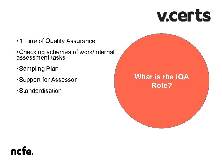  • 1 st line of Quality Assurance • Checking schemes of work/internal assessment