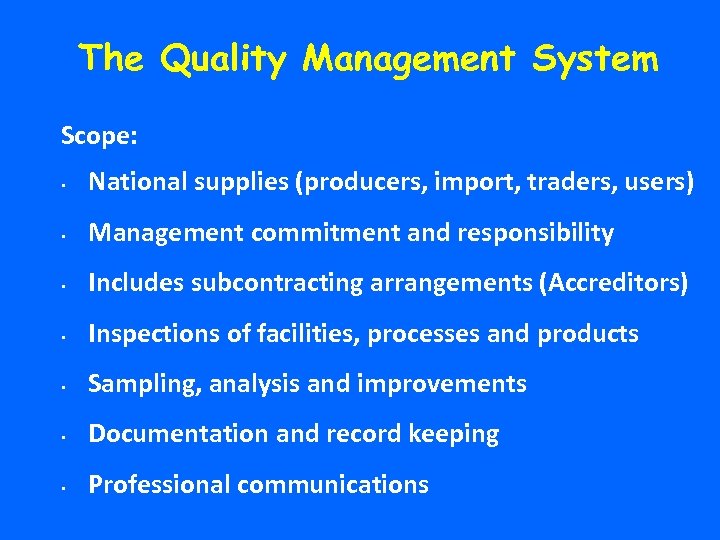 The Quality Management System Scope: • National supplies (producers, import, traders, users) • Management