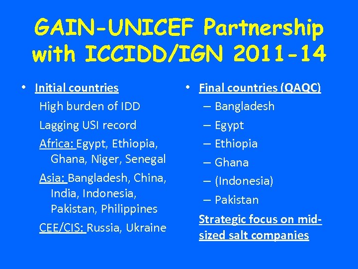 GAIN-UNICEF Partnership with ICCIDD/IGN 2011 -14 • Initial countries High burden of IDD Lagging