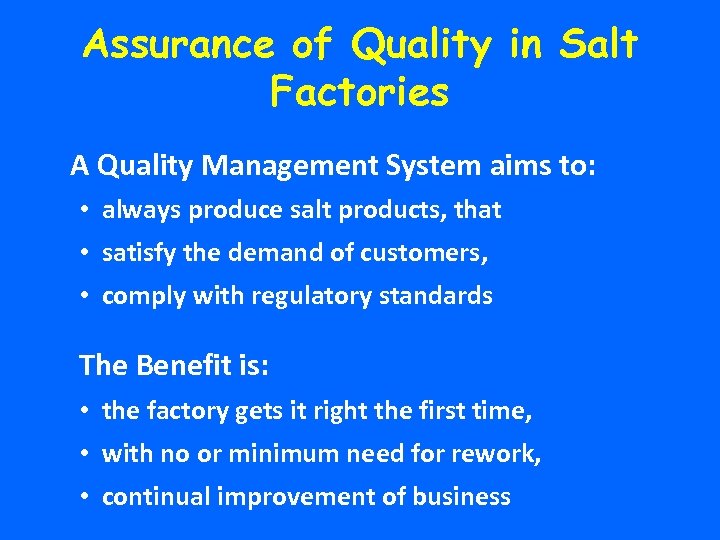 Assurance of Quality in Salt Factories A Quality Management System aims to: • always