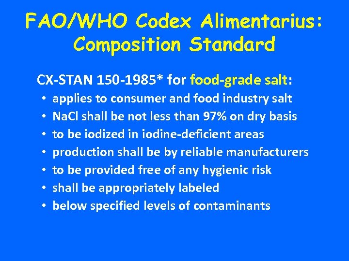 FAO/WHO Codex Alimentarius: Composition Standard CX-STAN 150 -1985* for food-grade salt: • • applies