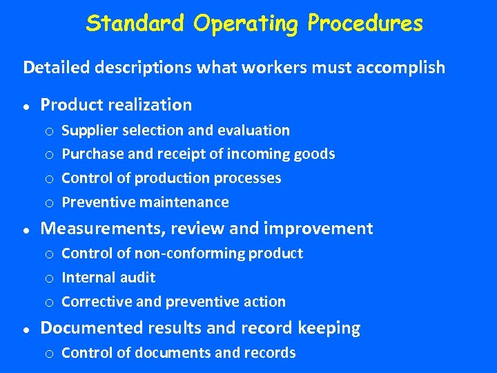 Standard Operating Procedures Detailed descriptions what workers must accomplish Product realization o o Supplier