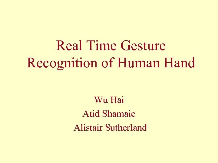 Real Time Gesture Recognition of Human Hand Wu Hai Atid Shamaie Alistair Sutherland 