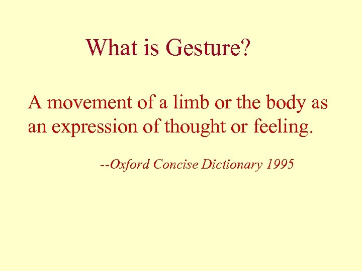 What is Gesture? A movement of a limb or the body as an expression