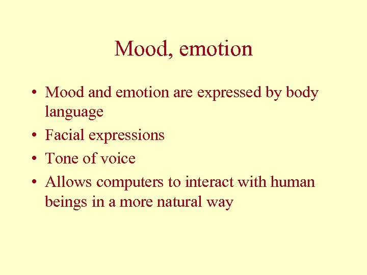 Mood, emotion • Mood and emotion are expressed by body language • Facial expressions