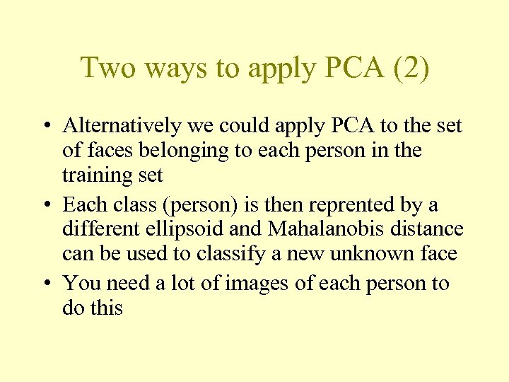 Two ways to apply PCA (2) • Alternatively we could apply PCA to the