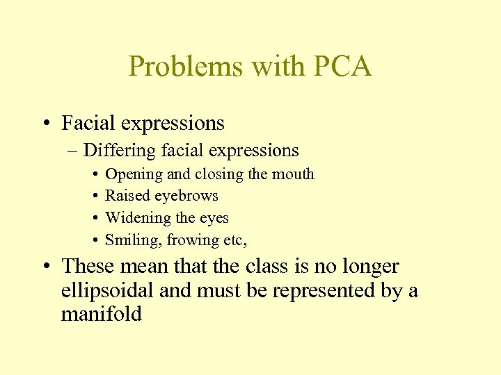 Problems with PCA • Facial expressions – Differing facial expressions • • Opening and