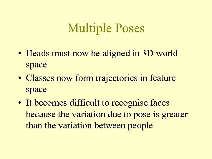 Multiple Poses • Heads must now be aligned in 3 D world space •