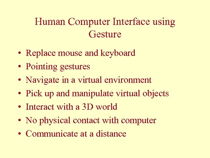 Human Computer Interface using Gesture • • Replace mouse and keyboard Pointing gestures Navigate