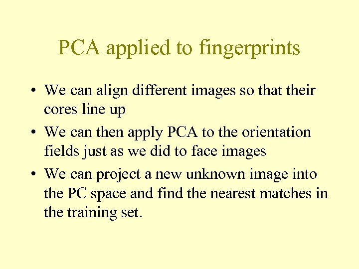 PCA applied to fingerprints • We can align different images so that their cores