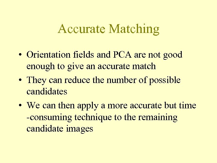 Accurate Matching • Orientation fields and PCA are not good enough to give an