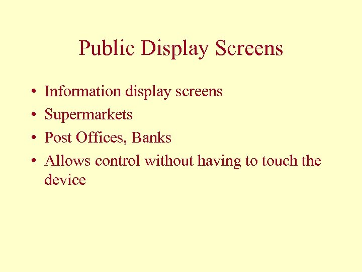 Public Display Screens • • Information display screens Supermarkets Post Offices, Banks Allows control