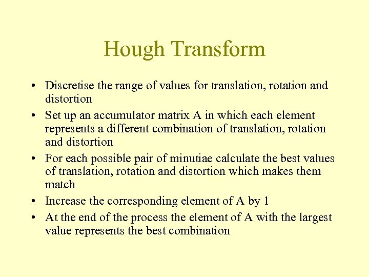 Hough Transform • Discretise the range of values for translation, rotation and distortion •