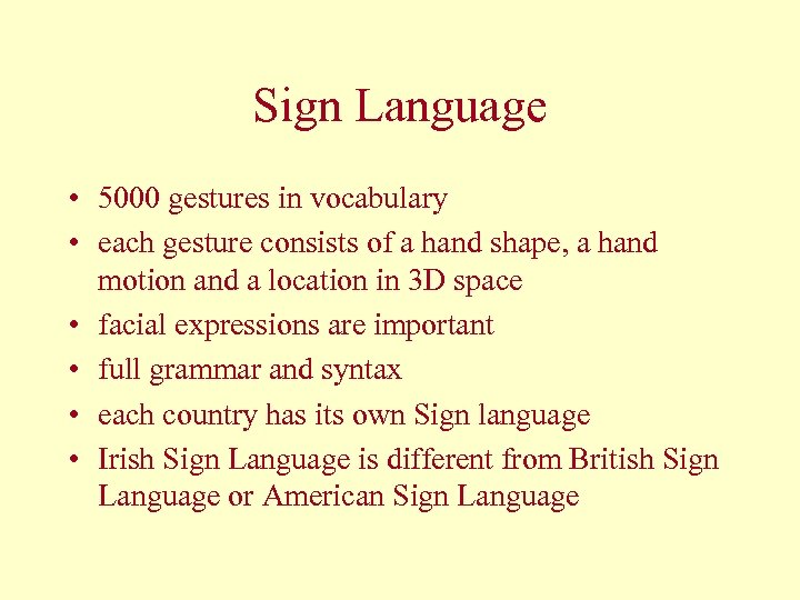 Sign Language • 5000 gestures in vocabulary • each gesture consists of a hand