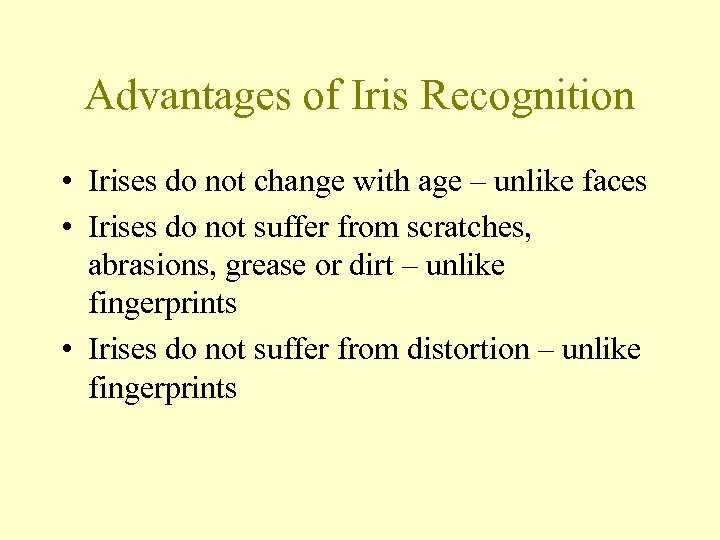 Advantages of Iris Recognition • Irises do not change with age – unlike faces