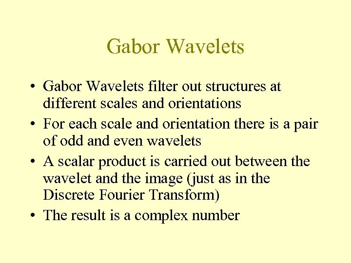 Gabor Wavelets • Gabor Wavelets filter out structures at different scales and orientations •