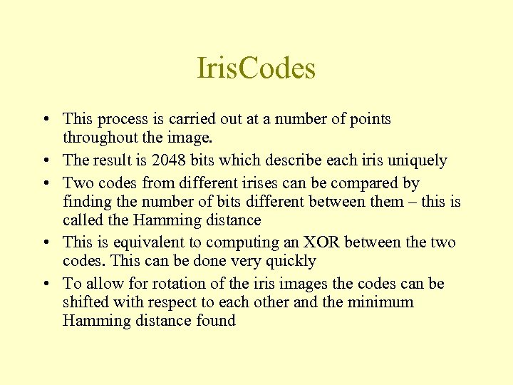 Iris. Codes • This process is carried out at a number of points throughout