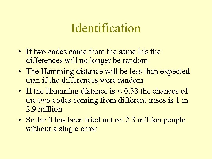 Identification • If two codes come from the same iris the differences will no