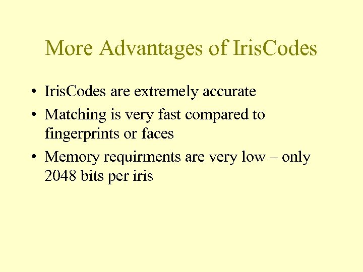 More Advantages of Iris. Codes • Iris. Codes are extremely accurate • Matching is