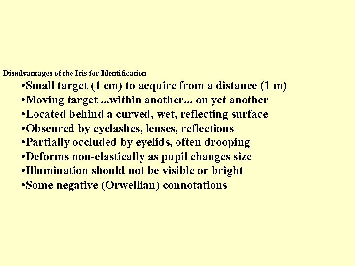 Disadvantages of the Iris for Identification • Small target (1 cm) to acquire from