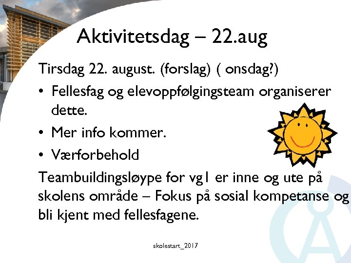 Aktivitetsdag – 22. aug Tirsdag 22. august. (forslag) ( onsdag? ) • Fellesfag og