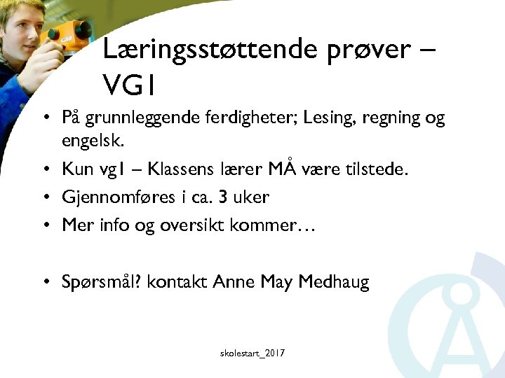 Læringsstøttende prøver – VG 1 • På grunnleggende ferdigheter; Lesing, regning og engelsk. •