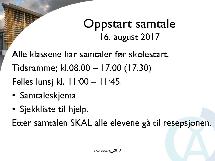 Oppstart samtale 16. august 2017 Alle klassene har samtaler før skolestart. Tidsramme; kl. 08.