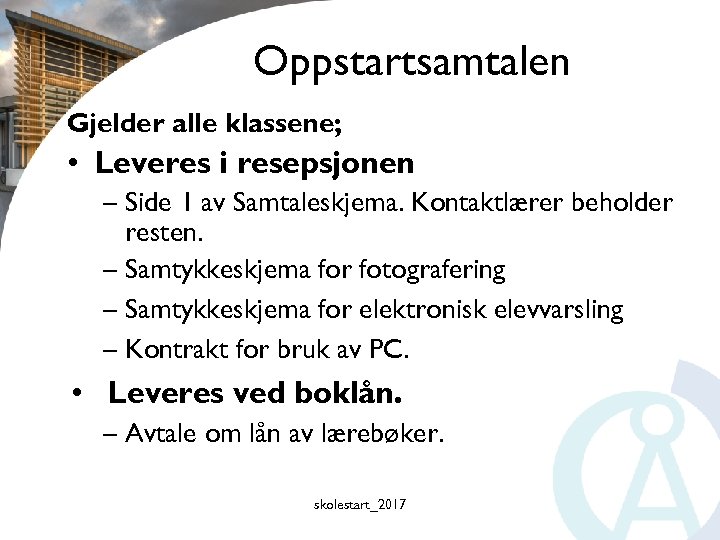 Oppstartsamtalen Gjelder alle klassene; • Leveres i resepsjonen – Side 1 av Samtaleskjema. Kontaktlærer