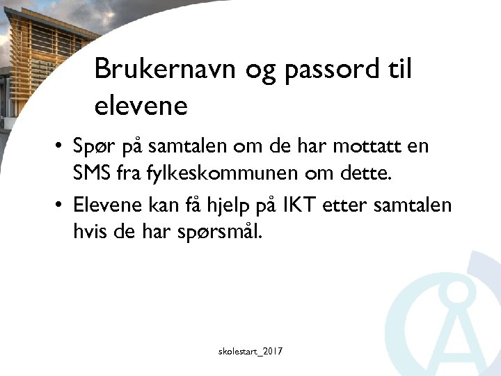 Brukernavn og passord til elevene • Spør på samtalen om de har mottatt en