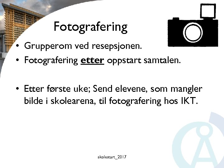 Fotografering • Grupperom ved resepsjonen. • Fotografering etter oppstart samtalen. • Etter første uke;