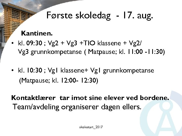 Første skoledag - 17. aug. Kantinen. • kl. 09: 30 ; Vg 2 +