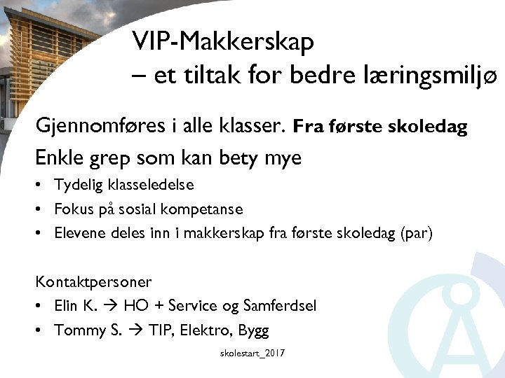 VIP-Makkerskap – et tiltak for bedre læringsmiljø Gjennomføres i alle klasser. Fra første skoledag